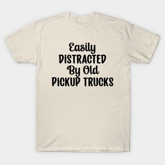 Easily Distracted By Old Pickup Trucks T-Shirt by TIHONA